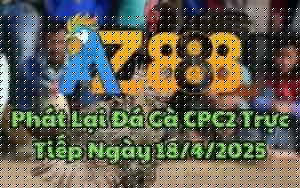 Phát Lại Đá Gà CPC2 Trực Tiếp Ngày 18/04/2025