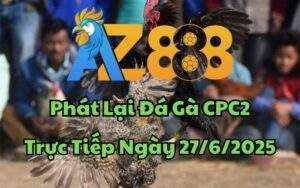 Phát Lại Đá Gà CPC2 Trực Tiếp Ngày 27/06/2025